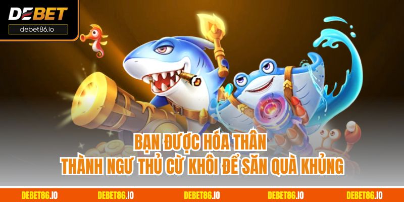 Bạn được hóa thân thành ngư thủ cừ khôi để săn quà khủng