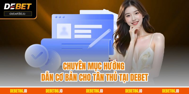 Chuyên mục hướng dẫn cơ bản cho tân thủ tại Debet