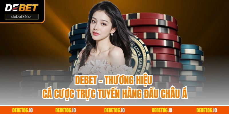 Debet - Thương hiệu cá cược trực tuyến hàng đầu Châu Á