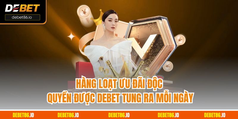 Hàng loạt ưu đãi độc quyền được Debet tung ra mỗi ngày
